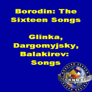 Borodin: The Sixteen Songs. Glinka, Dargomyjsky, Balakirev: Songs