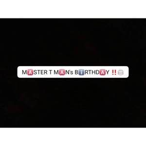MASTER T MAN's BIRTHDAY BELATED
