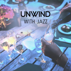 Unwind with Jazz – Pleasant Soundtrack for Having a Good Time, Destress After Work, Perfect Nightlife Mood with Lovers