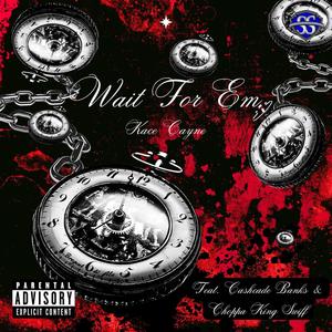 Wait For Em (feat. Cashcade Banks & Official Choppa King Swiff) (Explicit)