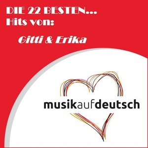 Die 22 besten... Hits von: Gitti & Erika (Musik auf deutsch)
