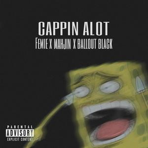 Cappin' Alot (feat. Mahjin & Ballout Black) [Explicit]