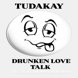 Drunken Love Talk (feat. Dan Borgogno)