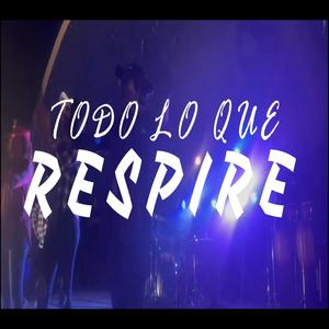 Todo Lo Que Respire