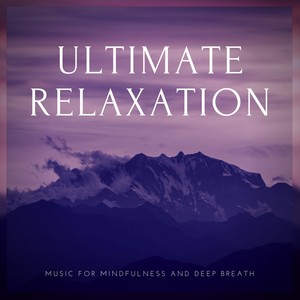 Ultimate Relaxation (Music For Mindfulness And Deep Breath)