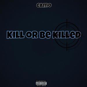 Kill Or Be Killed (Explicit)