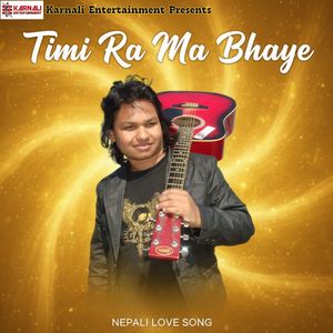 Timi Ra Ma Bhaye