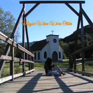 Maybe When We're Older