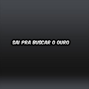 Sai pra buscar o ouro (Explicit)