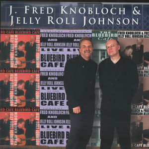 J. Fred Knobloch And Jelly Roll Johnson Live At The Bluebird Cafe