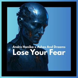 Lose Your Fear (feat. Ashes And Dreams)