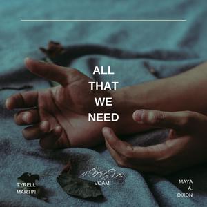 All That We Need (feat. Maya A. Dixon)