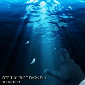 Into the Deep Dark Blu