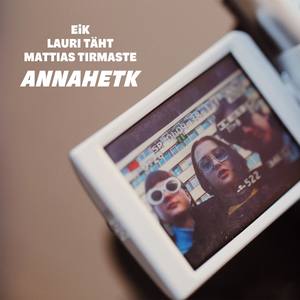 Annahetk (feat. Mattias Tirmaste)