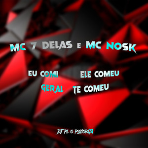 Eu Comi, Ele Comeu, Geral Te Comeu (Explicit)