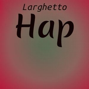 Larghetto Hap