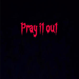 Pray it out