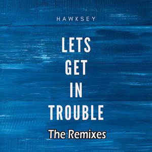 Let's Get In Trouble (The Remixes)