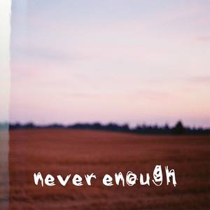 NEVER ENOUGH