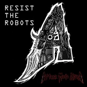 Resist The Robots (Explicit)