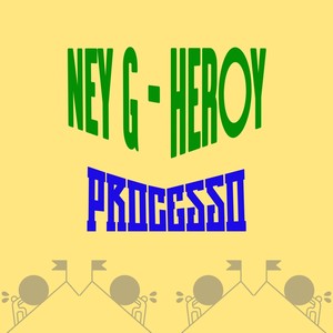 Ney G - Heroy - Processo