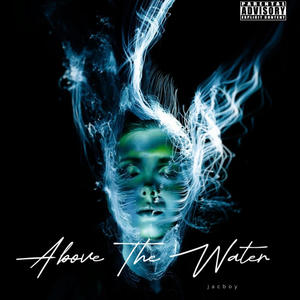 Above The Water (feat. ATB JaaayP) (Explicit)