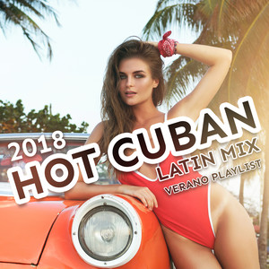 Hot Cuban Latin Mix: 2018 Verano Playlist, Havana Caliente Club en la Playa, Fever Party Songs All Night Long