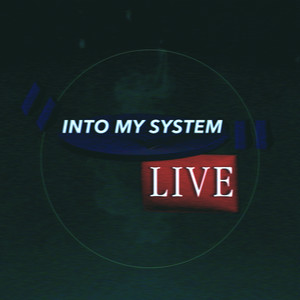 Into My System Live