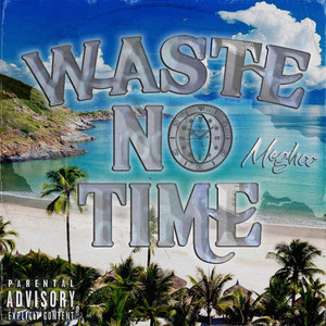 Waste No Time (Explicit)