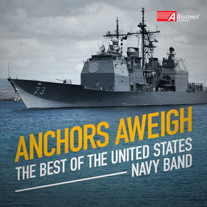 United States Navy Band: Anchors Aweigh (The Best of The United States Navy Band)