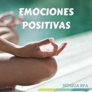 Emociones Positivas: Música SPA para Masaje y Ejercicios de Relajacion