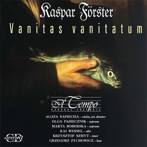 FORSTER, K.: Vanitas vanitatum / Sonata a 3 (Il Tempo)