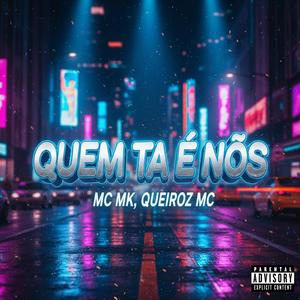 QUEM TA E NOS (feat. QUEIROZ MC)