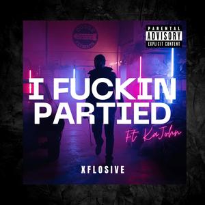 I ****in partied (feat. Kajohn) [Explicit]