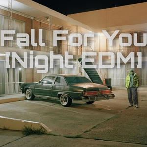 Fall For You (EDM At Night) [Explicit]