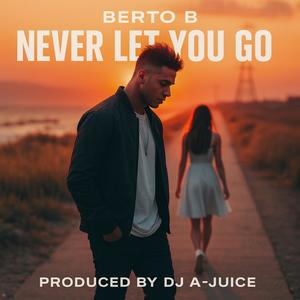 Never Let You Go (feat. Berto B) (DJ A-JUICE Super Dope Freestyle Version)