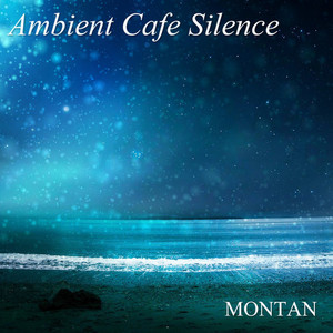 MONTAN - Ambient Cafe Silence Uva