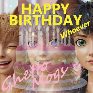 Ghetto Mogs - Happy Birthday Whoever