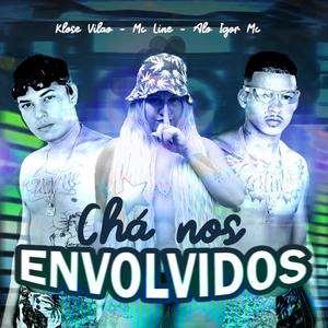 Chá Nos Envolvidos (feat. Klose Vilão & Mc Line) (Explicit)
