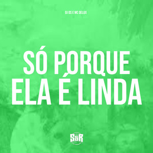 Só Porque Ela É Linda (Explicit)
