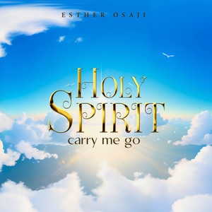 Holy Spirit Carry Me Go