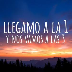 Llegamo a la 1 y Nos Vamos a las 3
