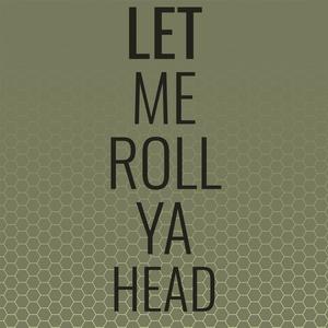 Let Me Roll Ya Head