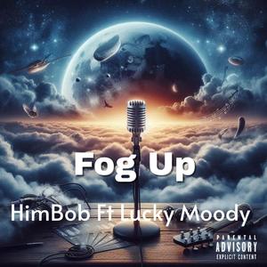 Fog Up (feat. Lucky Moody) (Explicit)