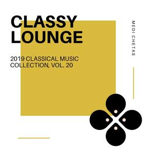 Classy Lounge - 2019 Classical Music Collection, Vol. 20