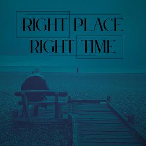 Right place, Right time