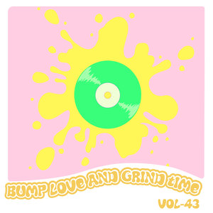 Bump Love And Grind Time, Vol. 43 (Explicit)