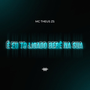É Eu to Ligado Bebê na Sua