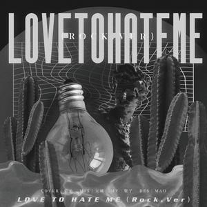 LOVE TO HATE ME (Rock.Ver)