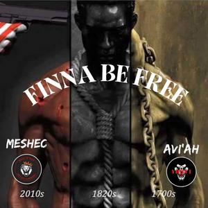 Finna Be Free (feat. Meshec Yisrael & Aviah Yisrael) [Explicit]